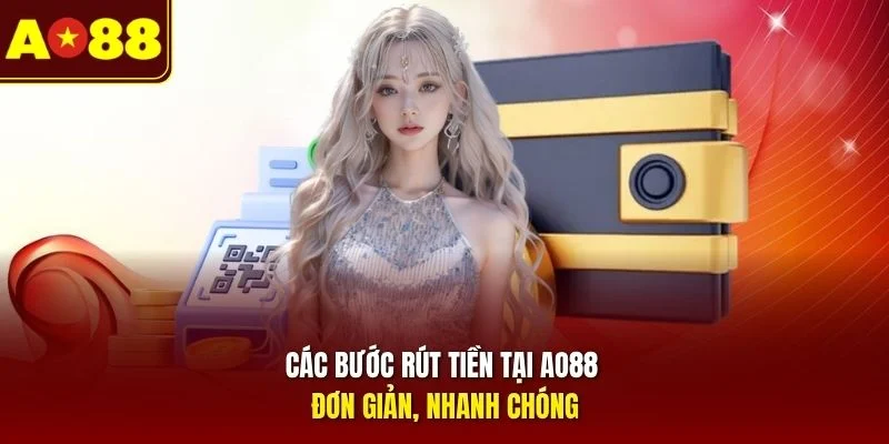 Các bước rút tiền tại AO88 đơn giản, nhanh chóng