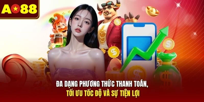 Đa dạng phương thức thanh toán, tối ưu tốc độ và sự tiện lợi