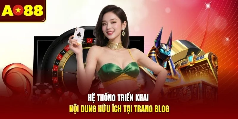 Hệ thống triển khai nội dung hữu ích tại trang Blog