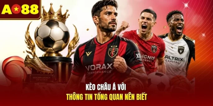 Kèo châu Á với thông tin tổng quan nên biết