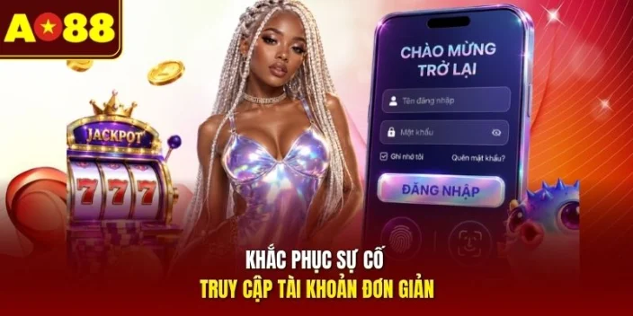 Khắc phục sự cố truy cập tài khoản đơn giản