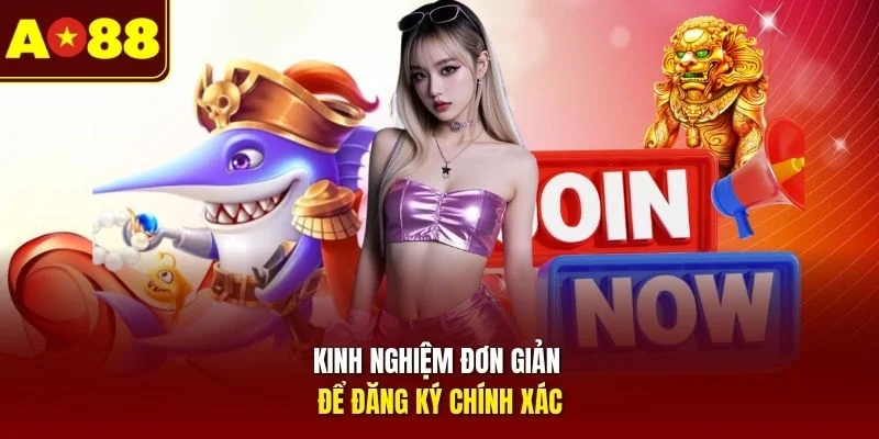 Kinh nghiệm đơn giản để đăng ký chính xác