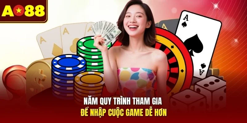 Năm quy trình tham gia để nhập cuộc game dễ hơn