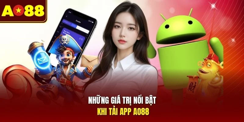 Những giá trị nổi bật khi tải app AO88