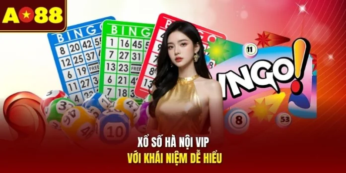 Xổ số Hà Nội Vip với khái niệm dễ hiểu